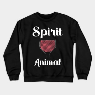 My Spirit Animal Is Wine - Red Wine Glass Drinking Crewneck Sweatshirt